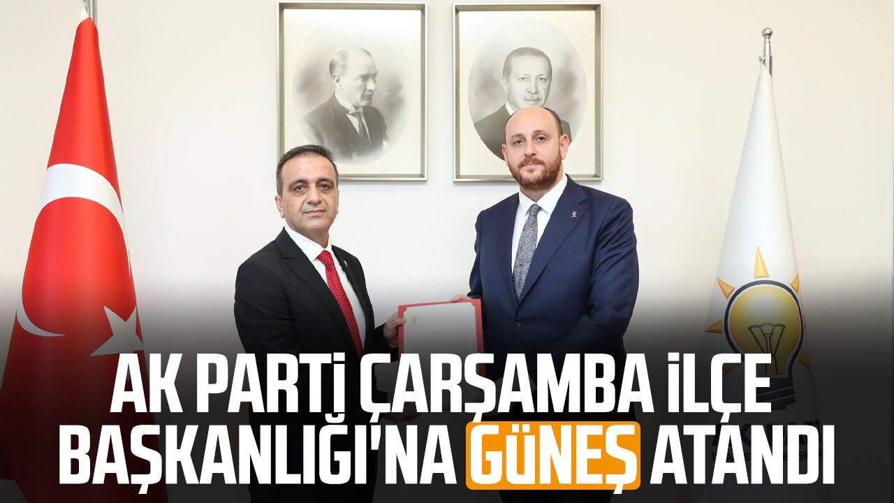 AK Parti Çarşamba İlçe Başkanlığı'na Hüseyin Güneş atandı