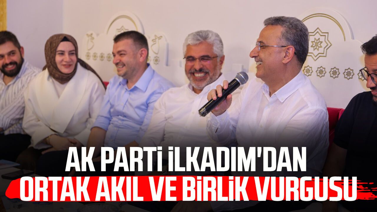 AK Parti İlkadım'dan ortak akıl ve birlik vurgusu