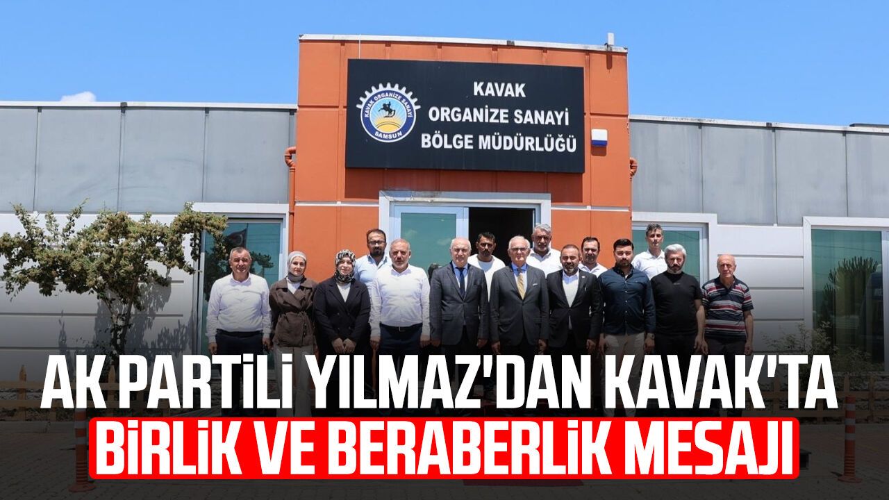 AK Partili Yusuf Ziya Yılmaz'dan Kavak'ta birlik ve beraberlik mesajı
