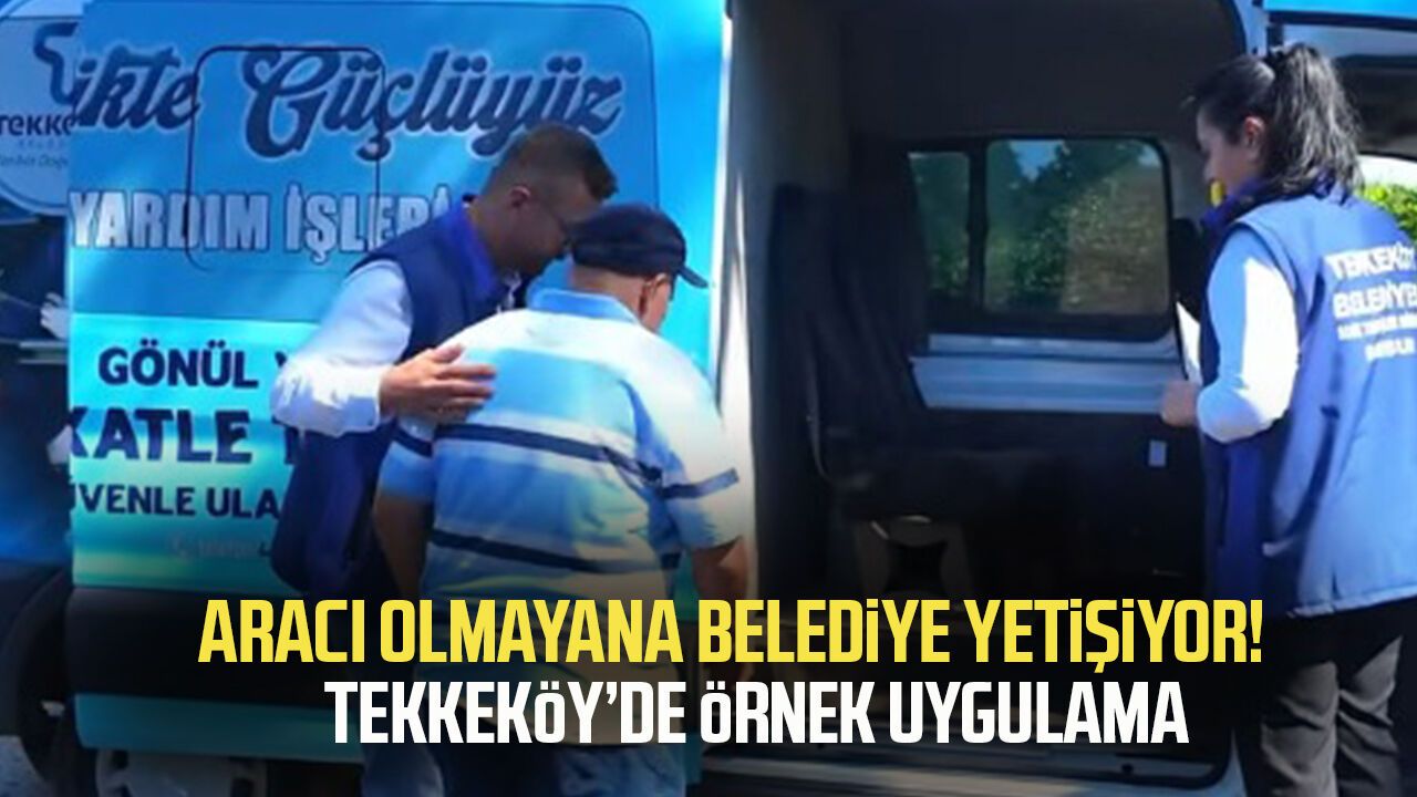Aracı olmayana belediye yetişiyor! Tekkeköy'de örnek uygulama