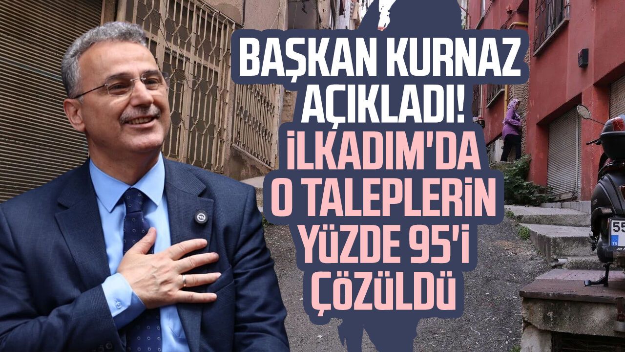 Başkan İhsan Kurnaz açıkladı! İlkadım'da o taleplerin yüzde 95'i çözüldü
