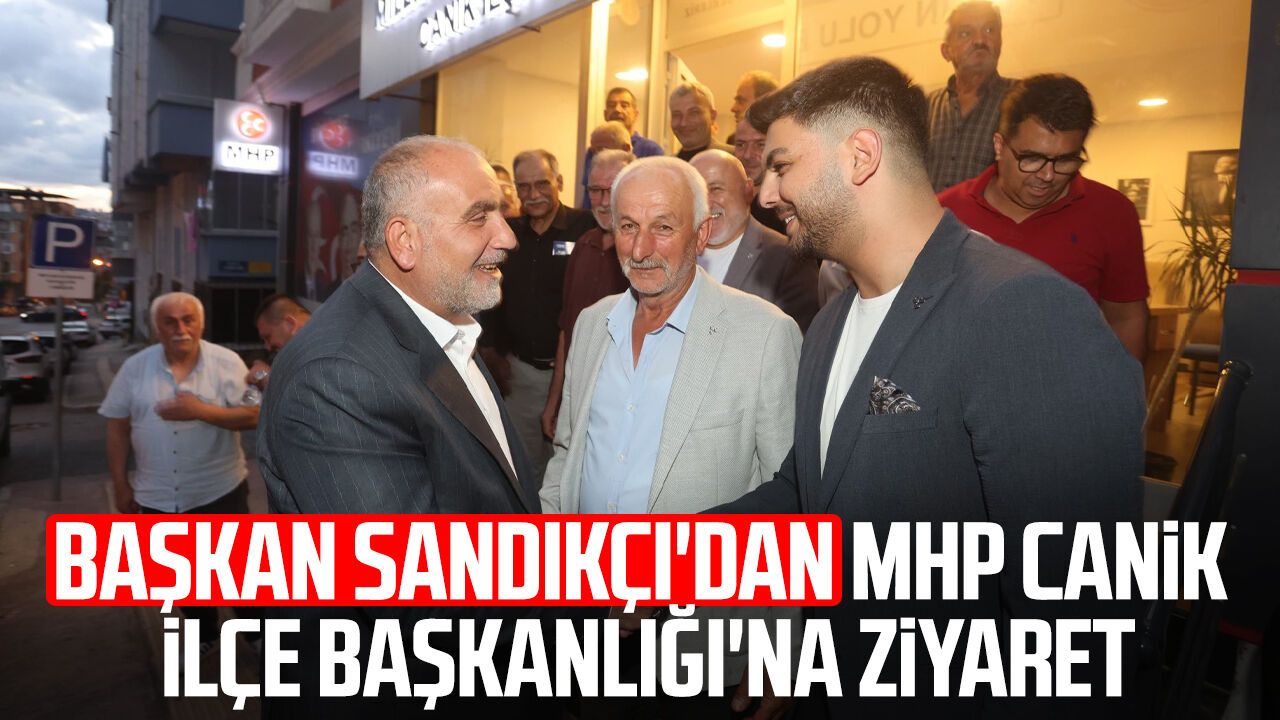Başkan İbrahim Sandıkçı'dan MHP Canik İlçe Başkanlığı'na ziyaret