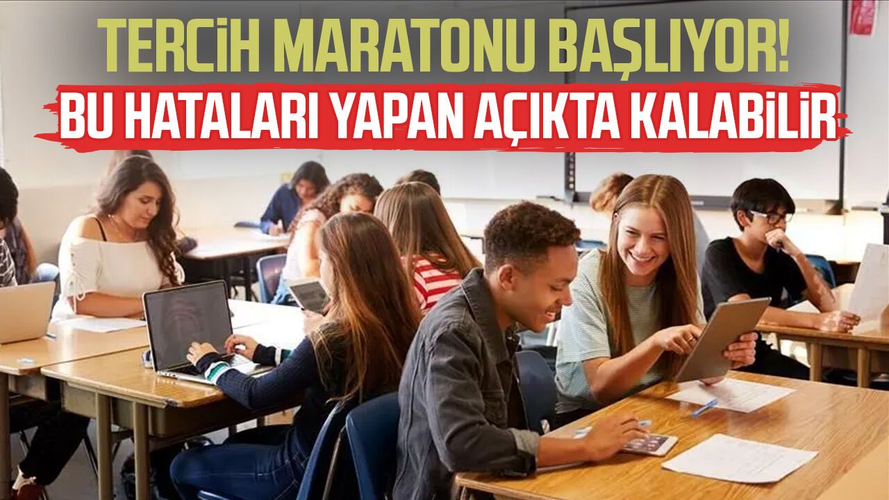 Tercih maratonu başlıyor! Bu hataları yapan açıkta kalabilir
