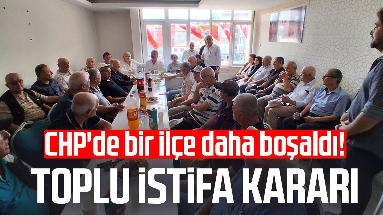 CHP'de bir ilçe daha boşaldı! Toplu istifa kararı