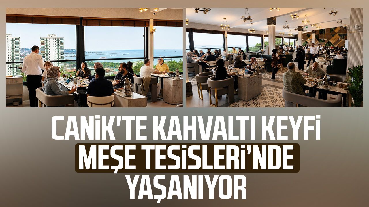 Canik'te kahvaltı keyfi Meşe Tesisleri'nde yaşanıyor