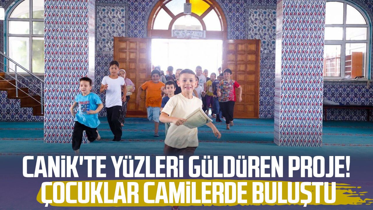 Canik'te yüzleri güldüren proje! Çocuklar camilerde buluştu