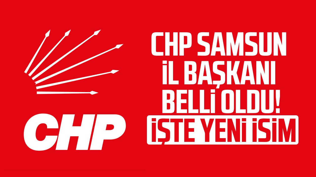 CHP Samsun İl Başkanlığı'na Mehmet Pank atandı!