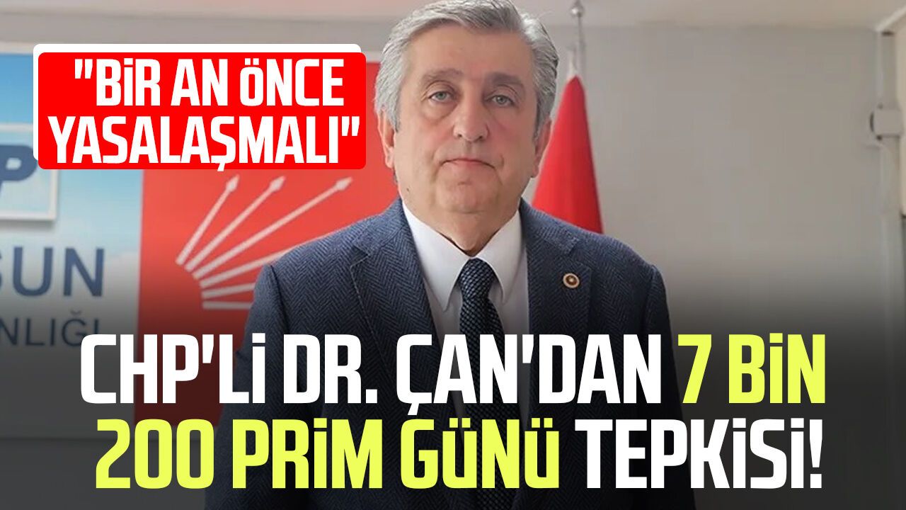 CHP'li Dr. Murat Çan'dan 7 bin 200 prim günü tepkisi: "Bir an önce yasalaşmalı"