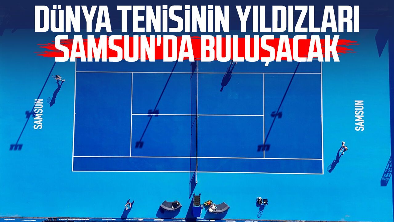 Dünya tenisinin yıldızları Samsun'da buluşacak