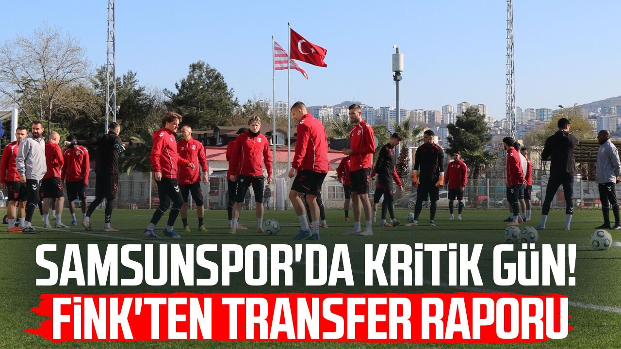 Samsunspor'da kritik gün! Fink'ten transfer raporu