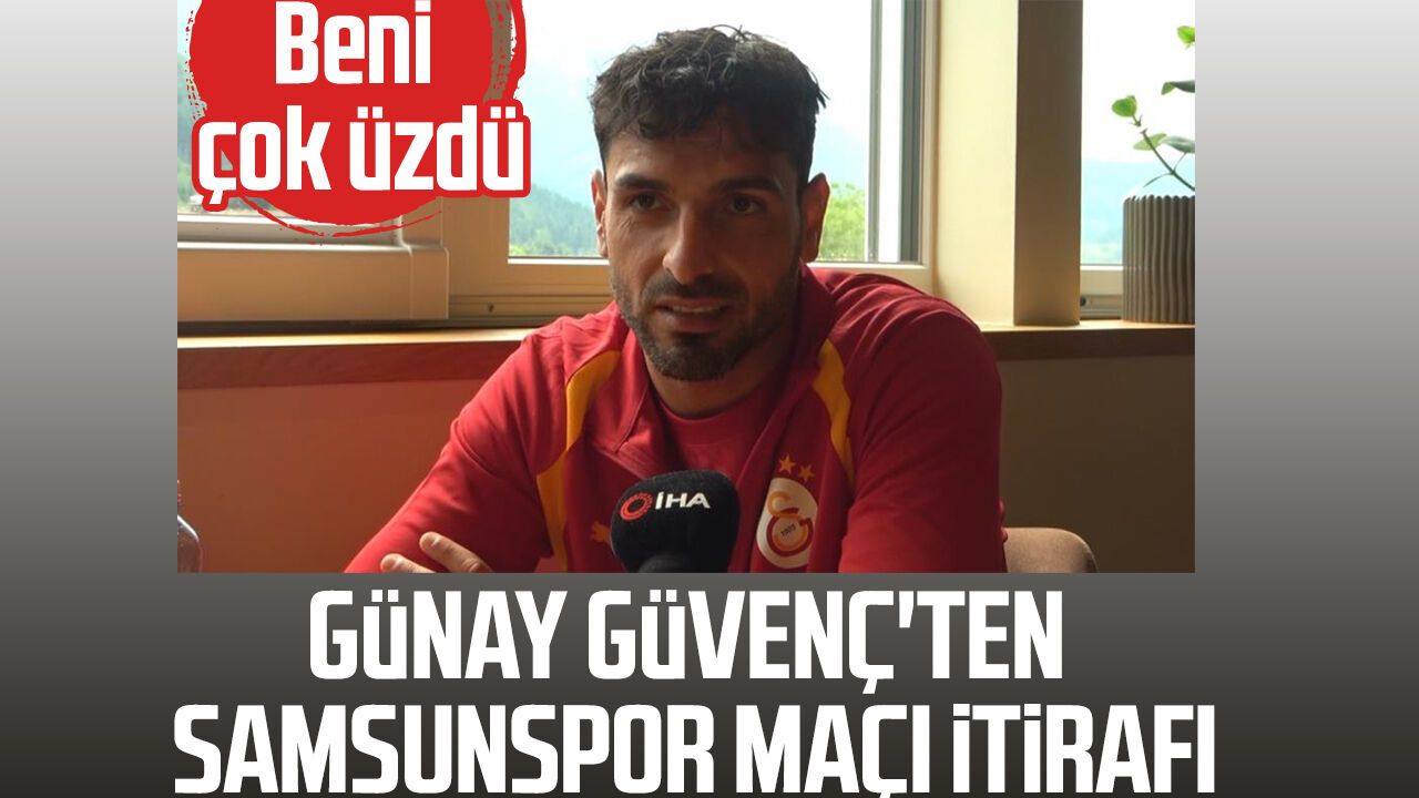 Günay Güvenç'ten Samsunspor maçı itirafı