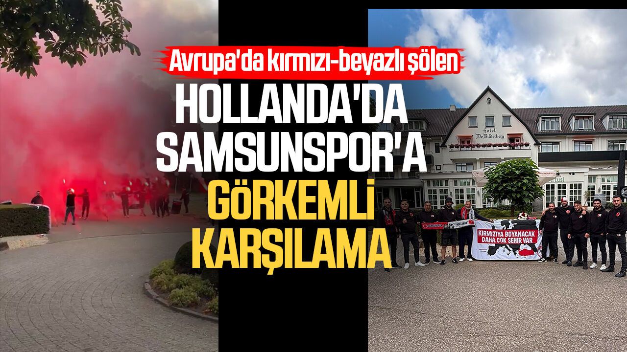 Hollanda'da Samsunspor'a görkemli karşılama