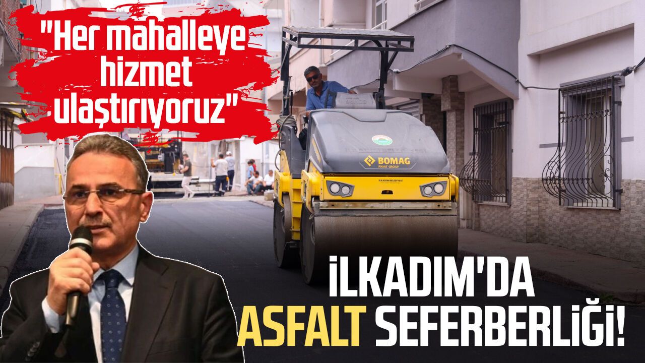 İlkadım'da asfalt seferberliği! "Her mahalleye hizmet ulaştırıyoruz"