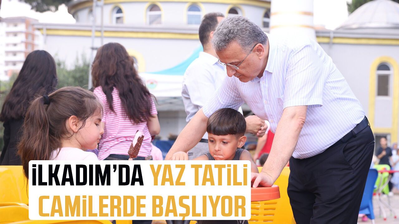 İlkadım'da yaz tatili camilerde başlıyor