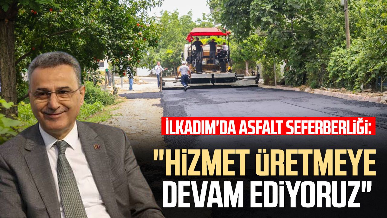 İlkadım'da asfalt seferberliği: "Hizmet üretmeye devam ediyoruz"