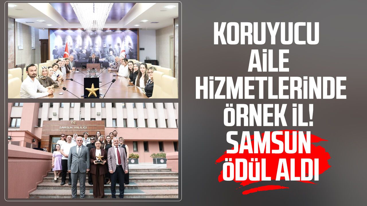 Samsun'un koruyucu aile başarısı ödüllendirildi!