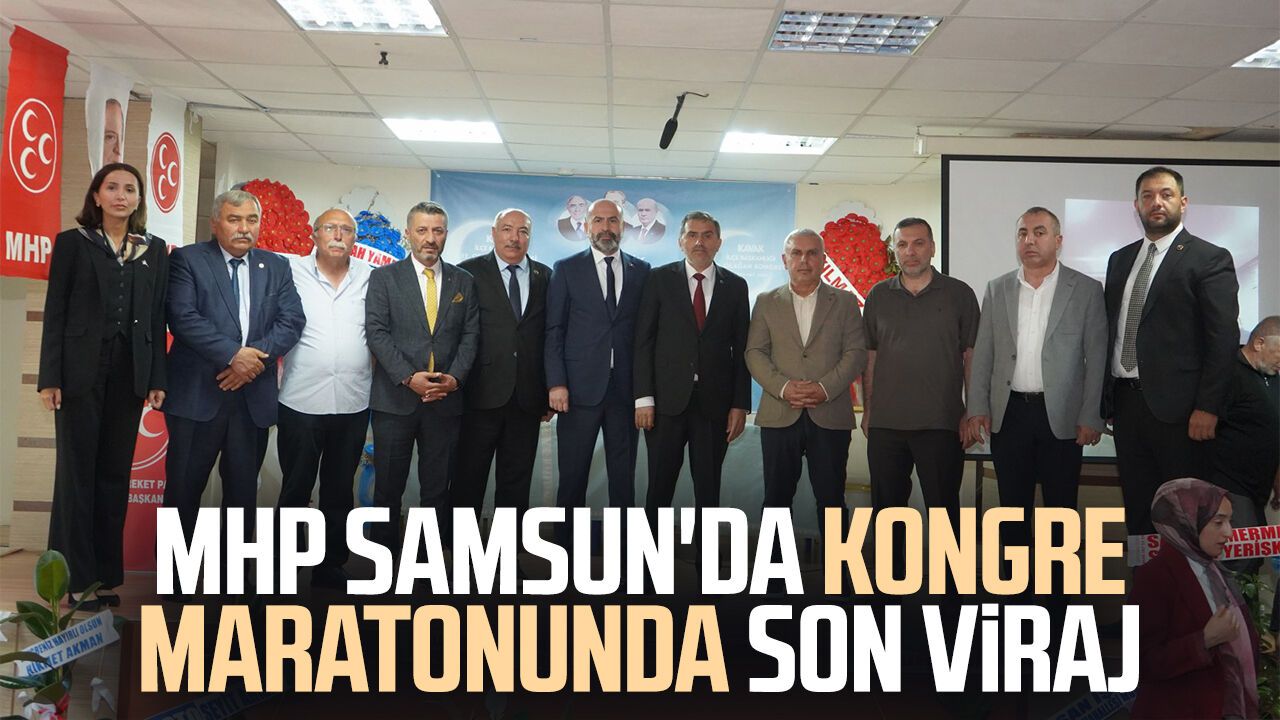 MHP Samsun'da kongre maratonunda son viraj