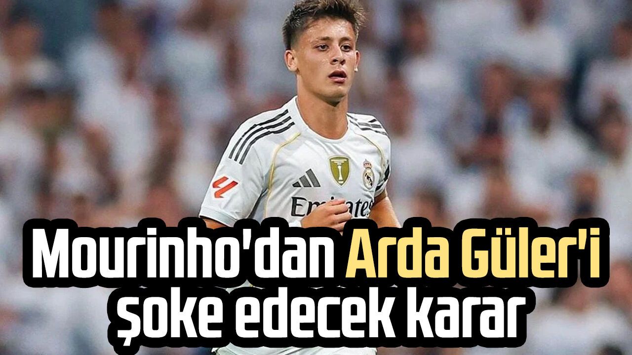 Mourinho'dan Arda Güler'i şoke edecek karar