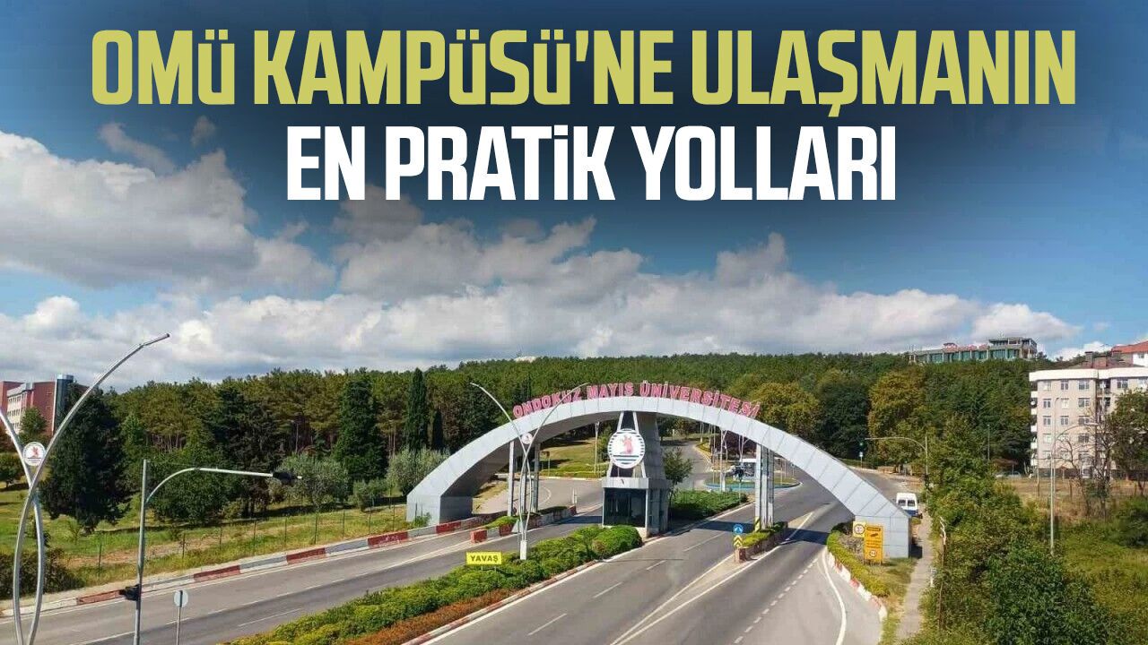 Tramvay, otobüs, minibüs... OMÜ'ye en kolay nasıl gidilir?