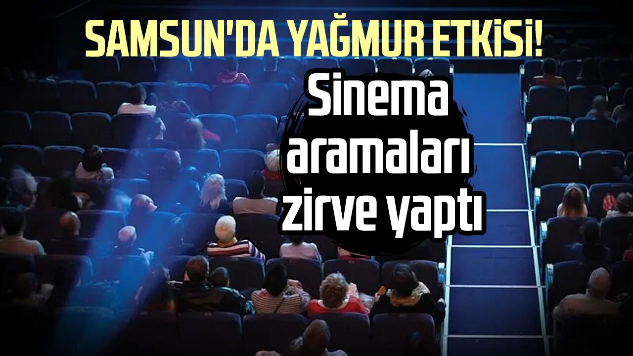 Yağmur bastırdı, Samsunlular Google'da sinema aradı