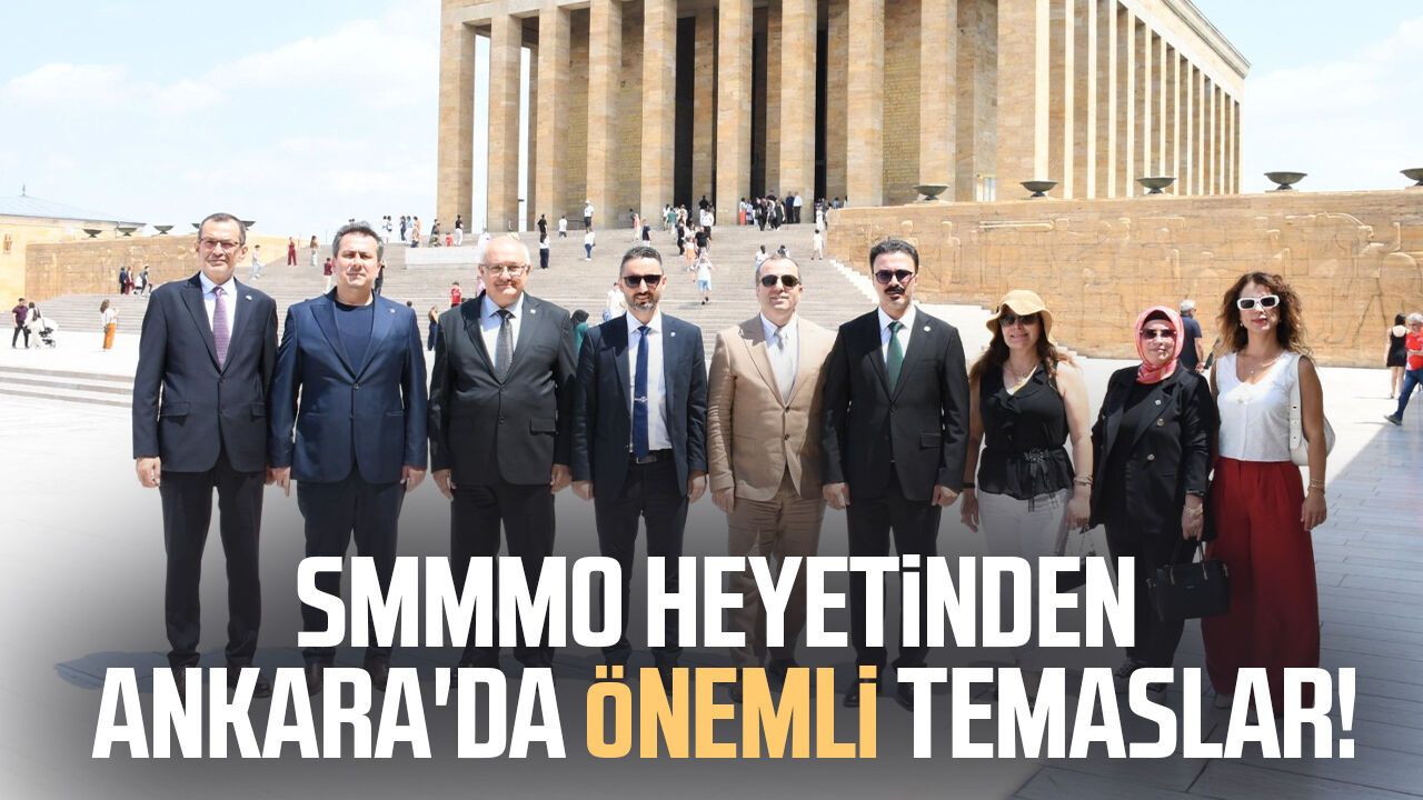 SMMMO heyetinden Ankara'da önemli temaslar