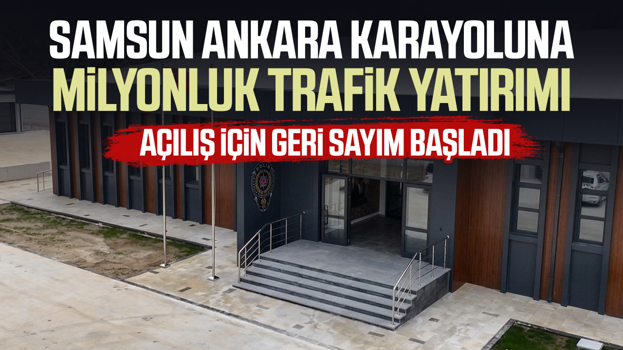 Samsun'da milyonluk trafik yatırımı! Açılış için geri sayım