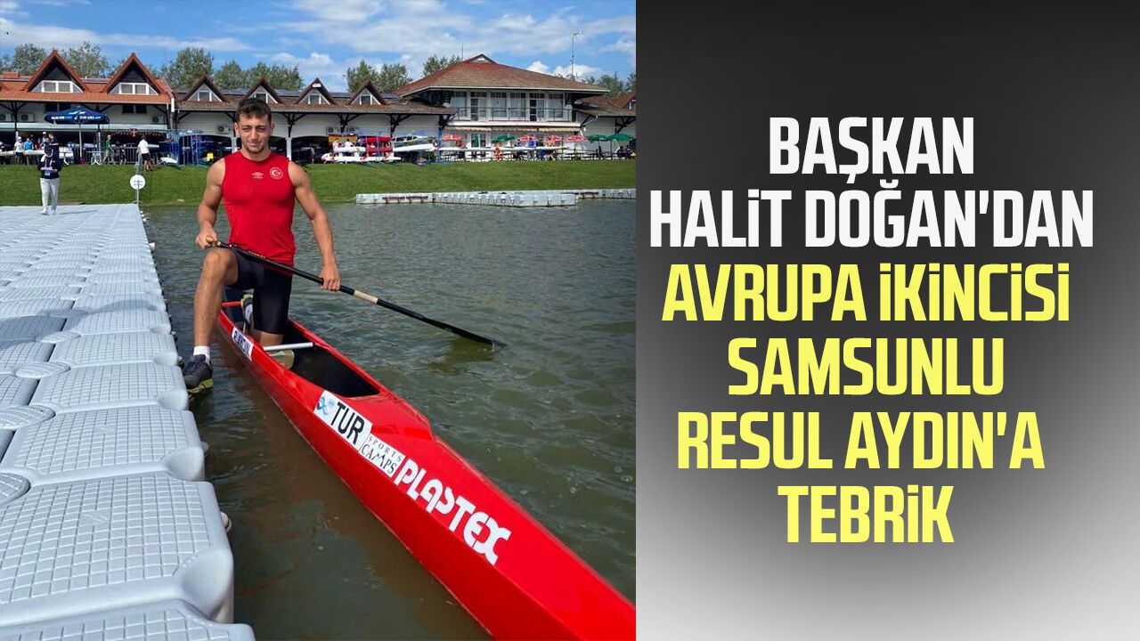 Samsun Belediye Başkanı Halit Doğan'dan Avrupa ikincisi Resul Aydın'a tebrik