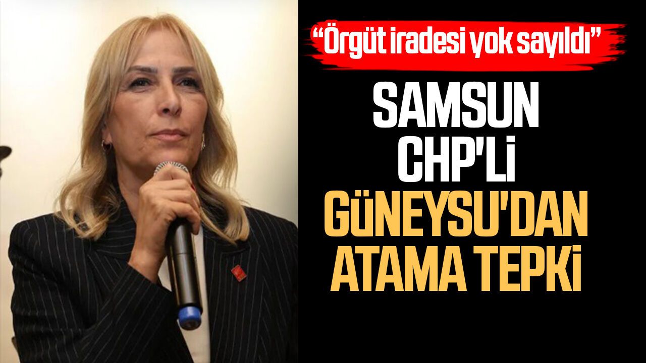 Samsun CHP'li Nazan Güneysu: "Atamayı tanımıyoruz"