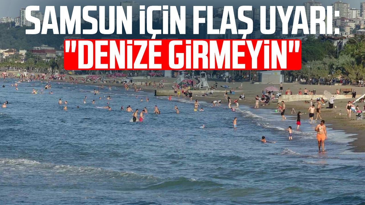 Samsun Valiliği'nden denize girmeyin uyarısı! Dalgalar 2 metreyi bulacak