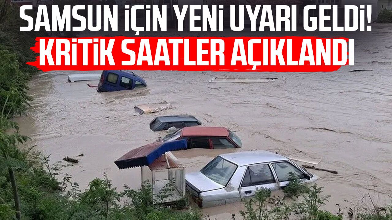 Samsun için yeni uyarı geldi! Kritik saatler açıklandı
