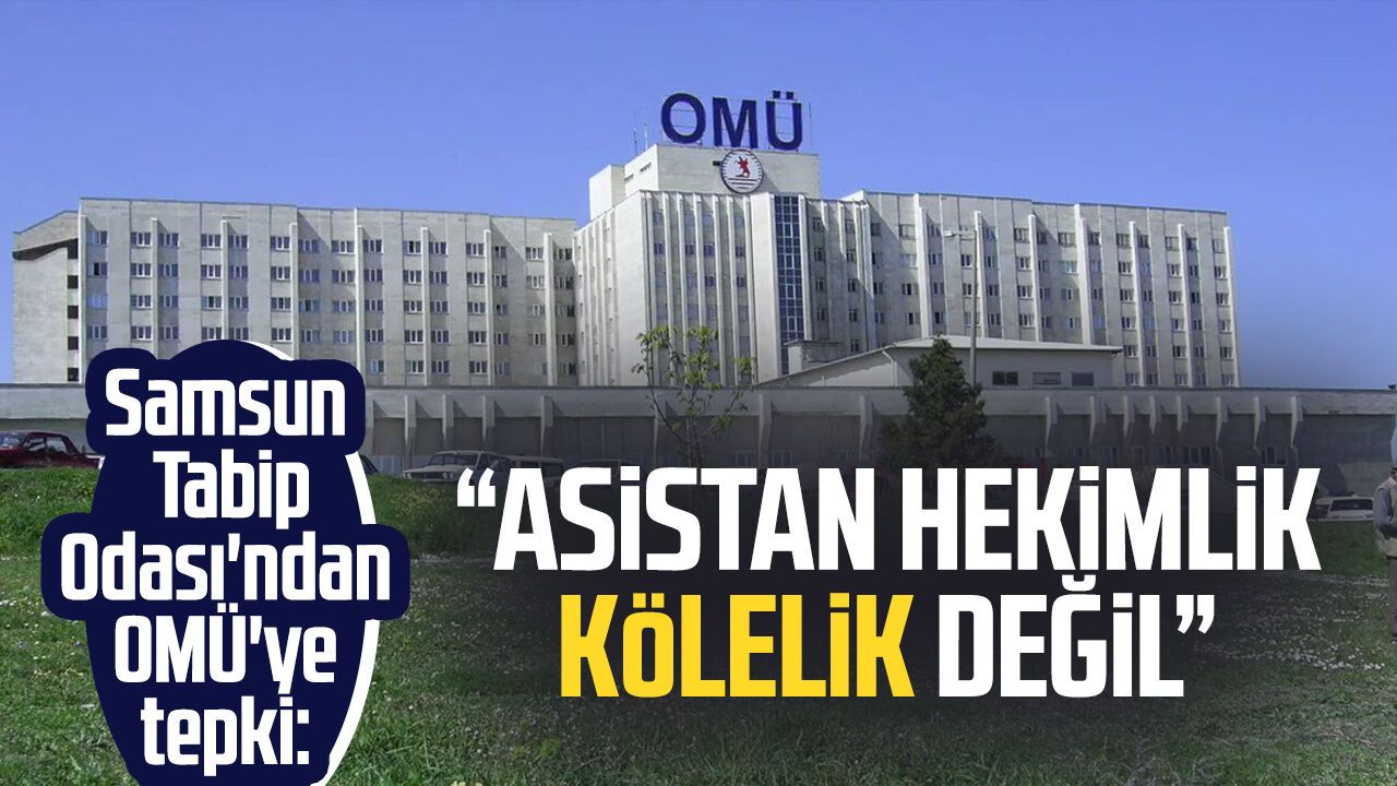 Samsun Tabip Odası'ndan OMÜ'ye tepki: "Asistan hekimlik kölelik değil"