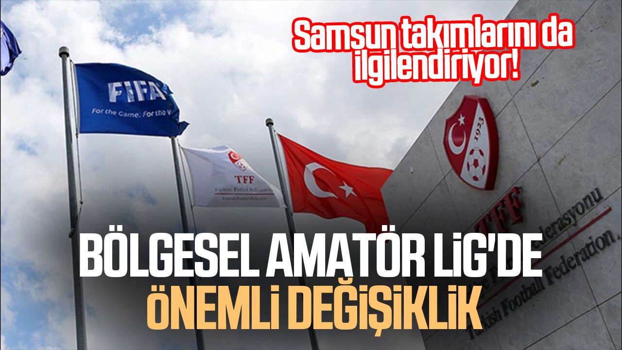 Samsun takımlarını da ilgilendiriyor! Bölgesel Amatör Lig'de önemli değişiklik