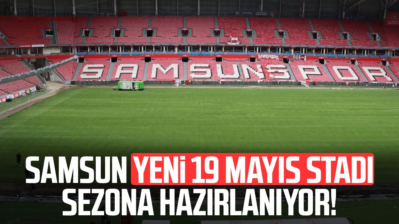 Samsun Yeni 19 Mayıs Stadı sezona hazırlanıyor!