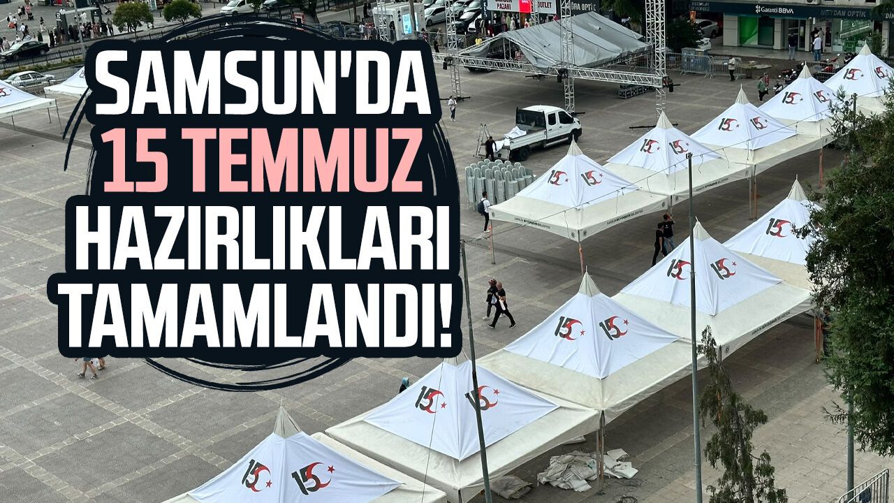 Samsun'da 15 Temmuz hazırlıkları tamamlandı!