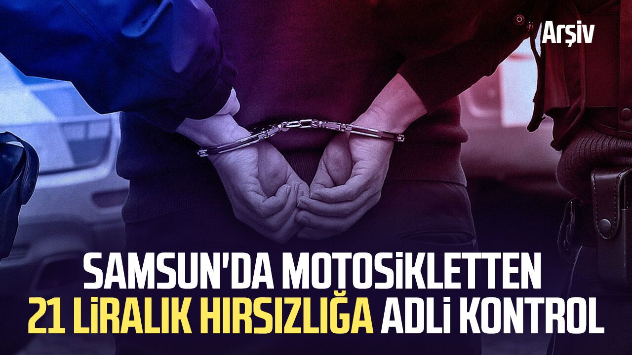 Samsun'da motosikletten 21 bin liralık hırsızlığa adli kontrol