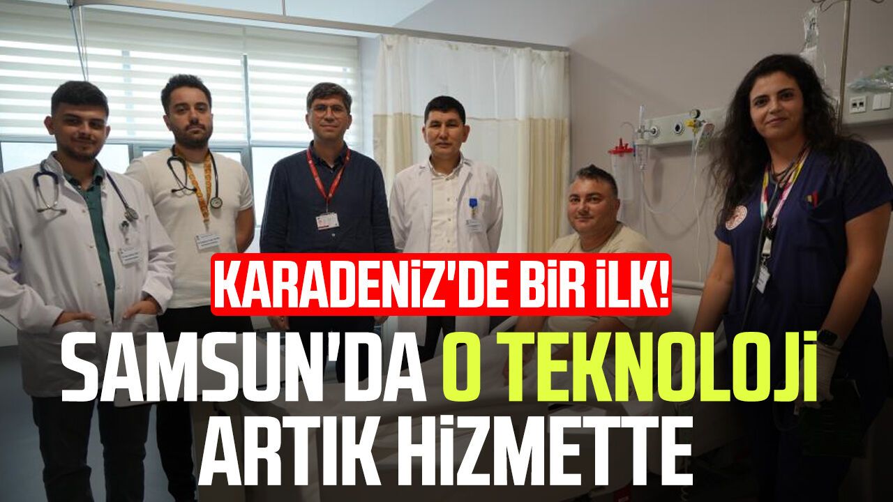 Karadeniz'de bir ilk! Samsun'da o teknoloji artık hizmette