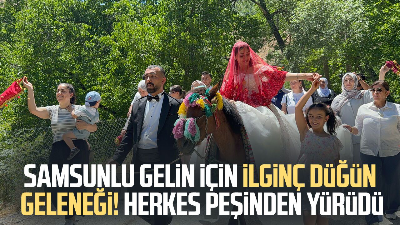 Samsunlu gelin için ilginç düğün geleneği! Herkes peşinden yürüdü