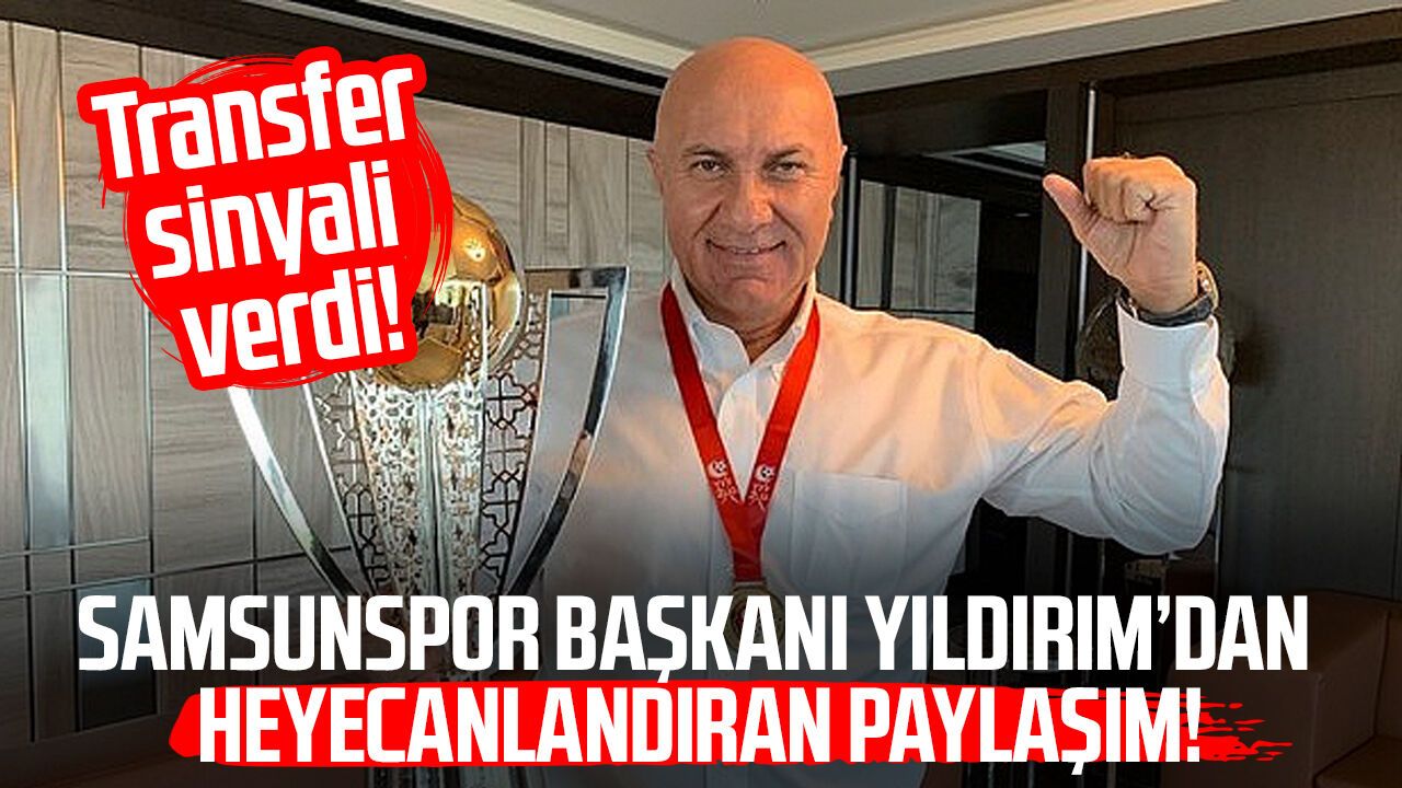 Samsunspor Başkanı Yüksel Yıldırım'dan heyecanlandıran paylaşım!