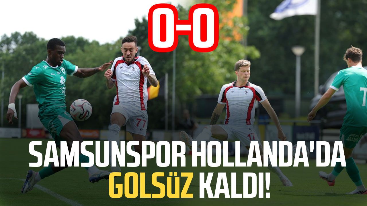Samsunspor Hollanda'da RAAL karşısında golsüz kaldı