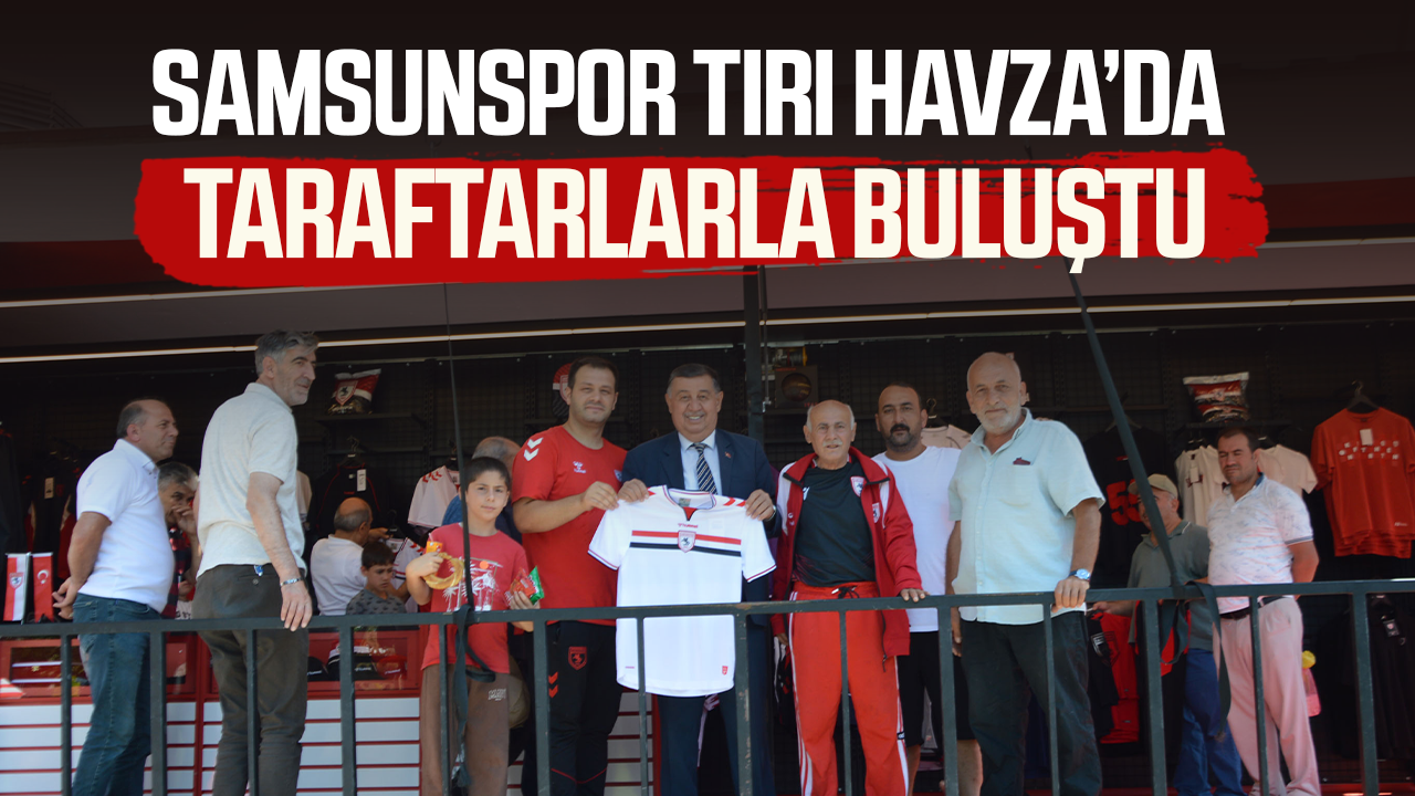 Samsunspor tırı Havza'da taraftarlarla buluştu