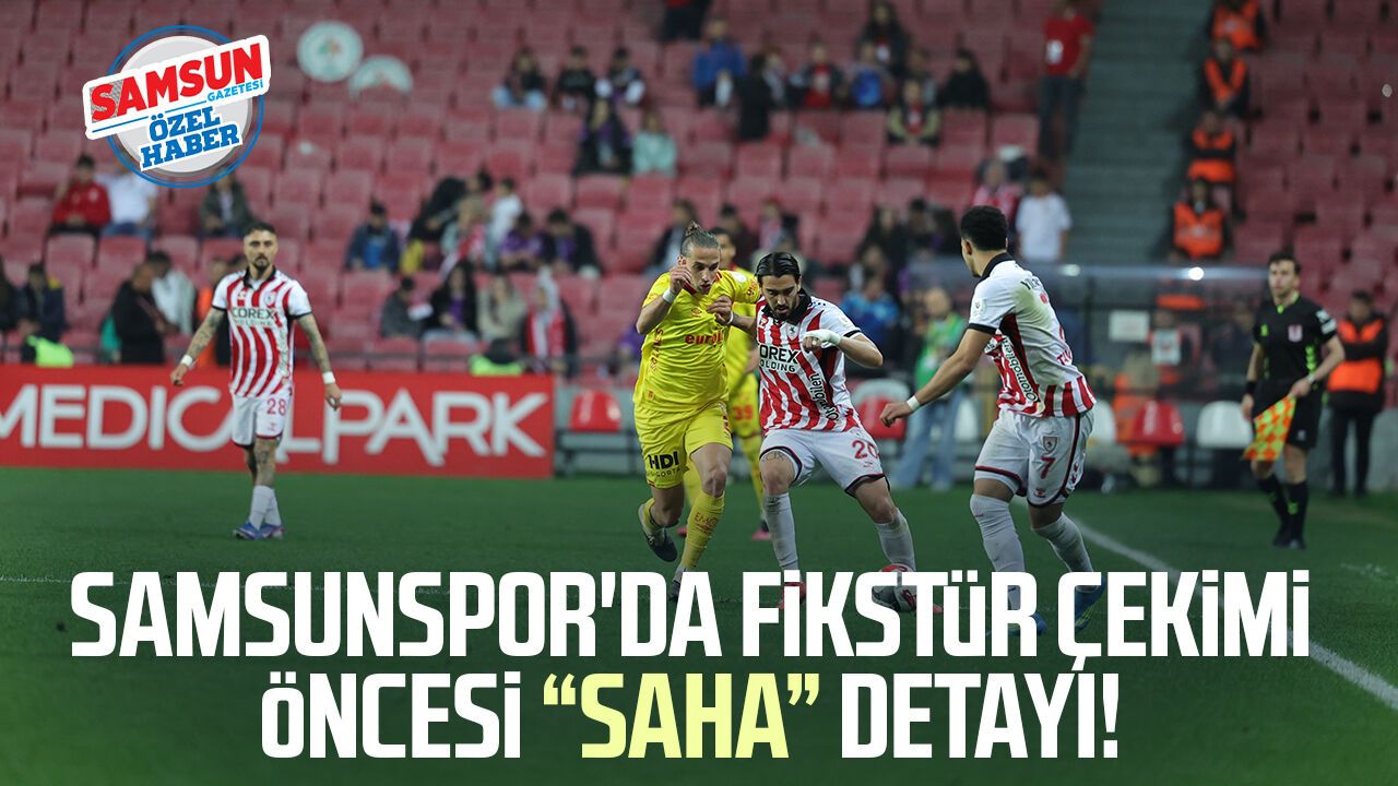 Samsunspor'da fikstür çekimi öncesi "saha" detayı!