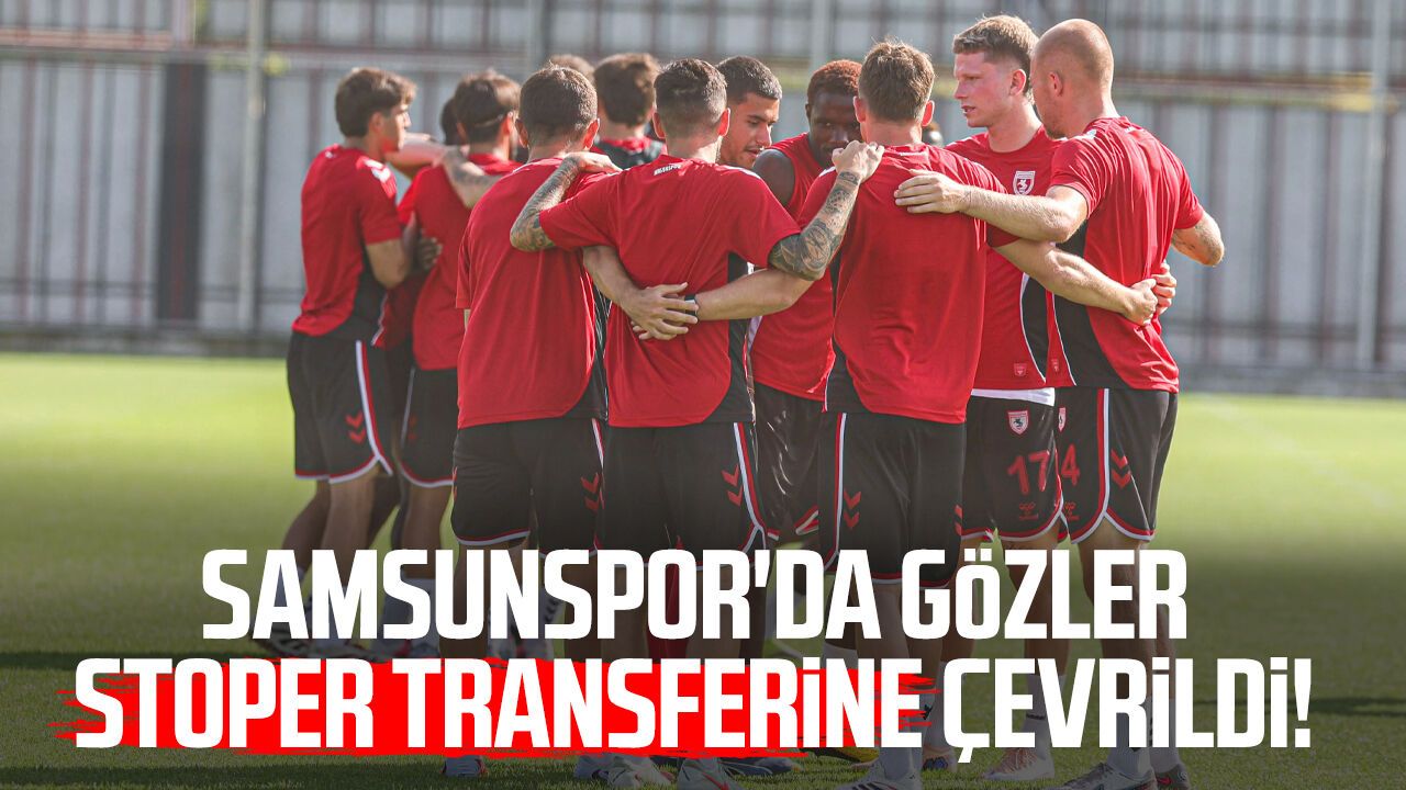 Samsunspor'da gözler stoper transferine çevrildi!