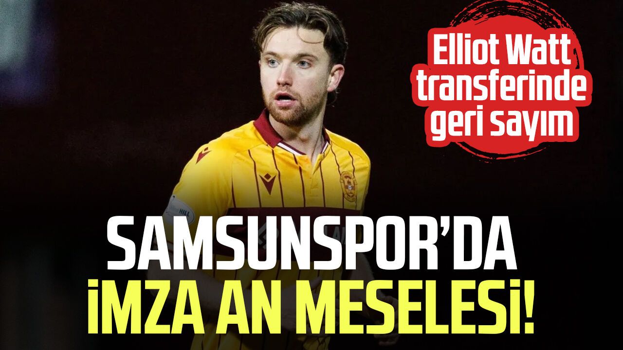 Samsunspor'un Elliot Watt ile anlaştığı iddia edildi!