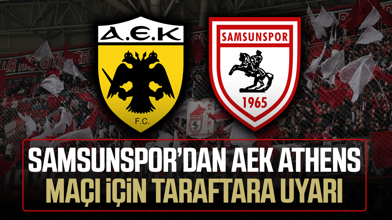 Samsunspor'dan AEK Athens maçı için taraftara uyarı