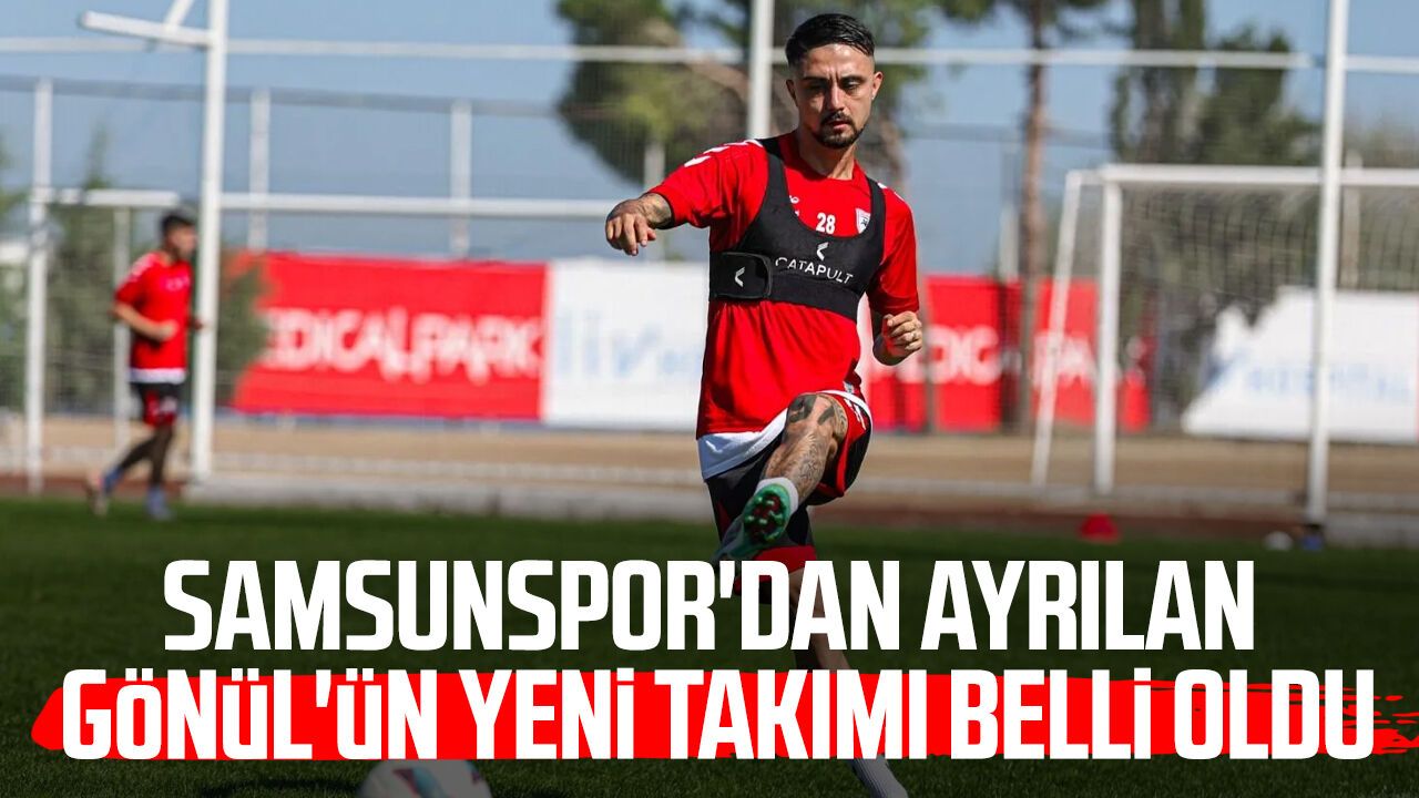 Samsunspor'dan ayrılan Soner Gönül'ün yeni takımı belli oldu!