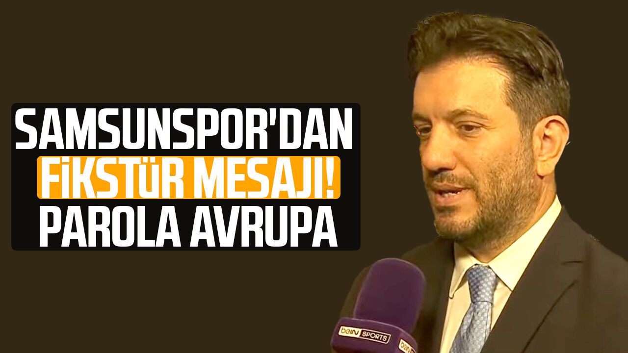 Samsunspor'dan fikstür mesajı! Parola Avrupa