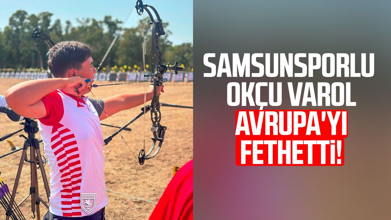 Samsunsporlu okçu Metin Mert Varol Avrupa'yı fethetti