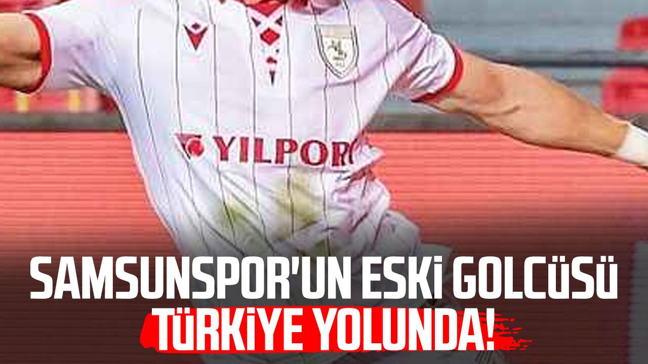 Samsunspor'un eski golcüsü Tomane yeniden Türkiye yolunda!