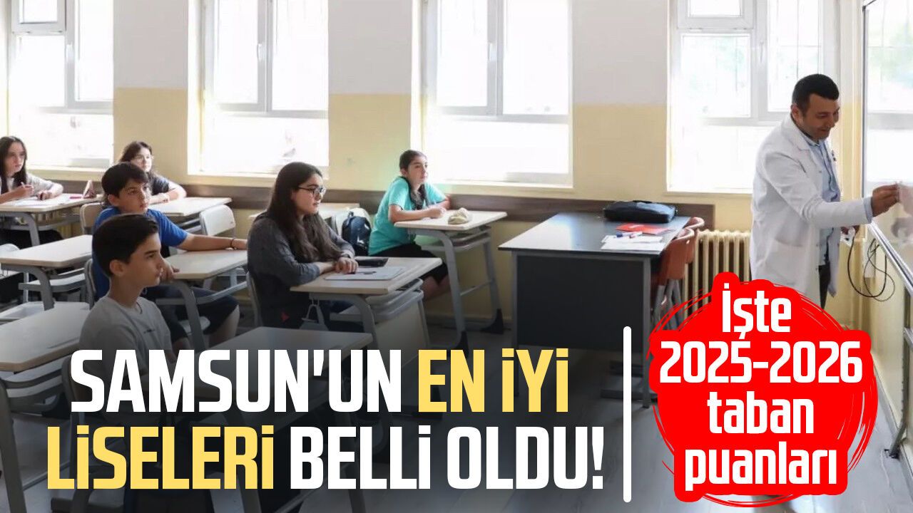 Samsun'un en iyi liseleri belli oldu! İşte 2025-2026 taban puanları