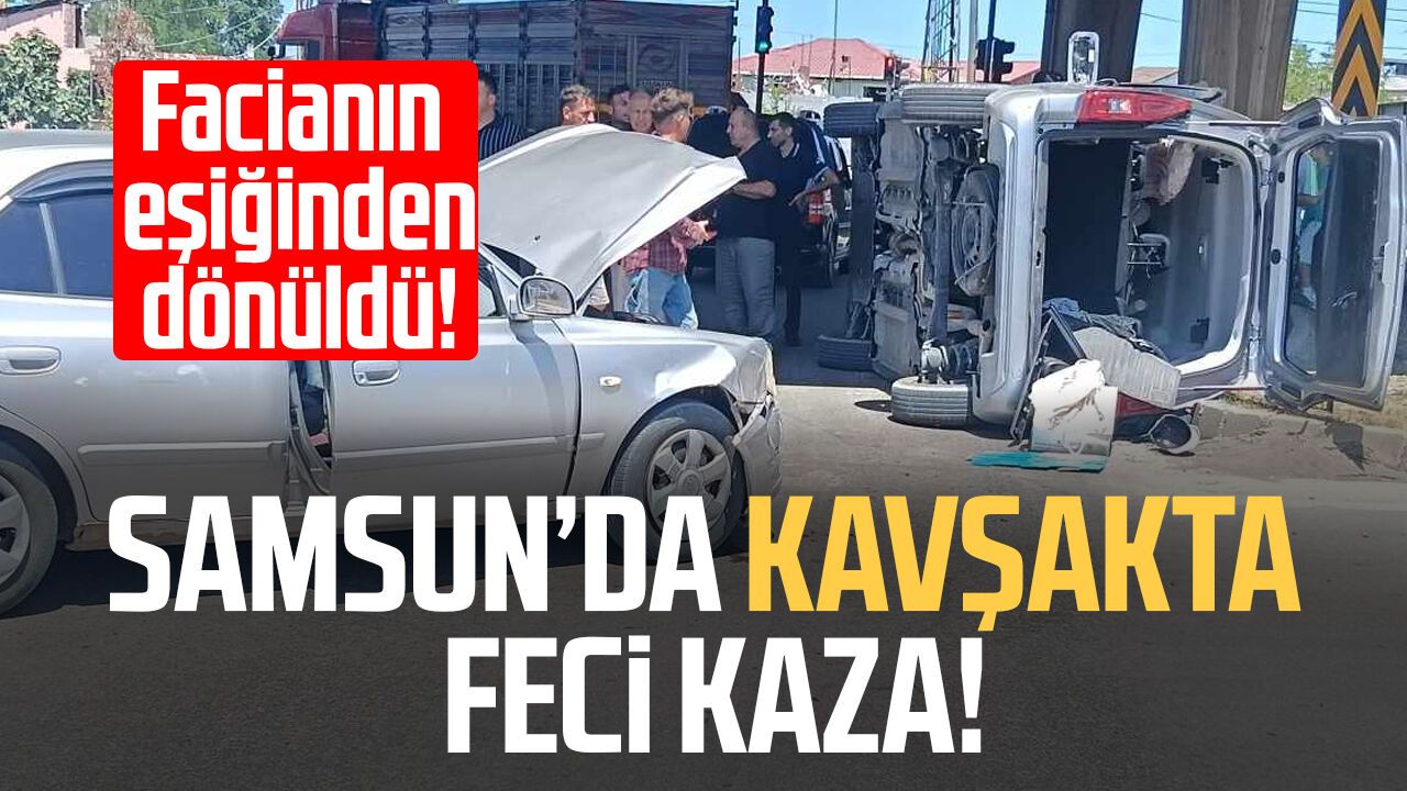 Samsun'da kavşakta feci kaza! Facianın eşiğinden dönüldü!